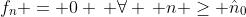 f_n = 0 \, \forall \, n \ge \hat{n}_0