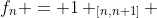f_n = 1 _{[n,n+1]} 
