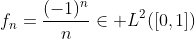 f_n=\frac{(-1)^n}{n}\in L^2([0,1])