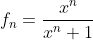 f_n=\frac{x^n}{x^n+1}