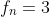 f_n=3