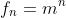 f_n=m^n