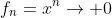 f_n=x^n\to 0