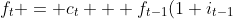 f_t = c_t + f_{t-1}(1+i_{t-1})