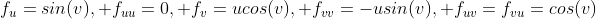 f_u=sin(v), f_{uu}=0, f_v=ucos(v), f_{vv}=-usin(v), f_{uv}=f_{vu}=cos(v)