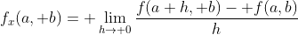 f_x(a, b)= \lim_{h\to 0}\frac{f(a+h, b)- f(a,b)}{h}