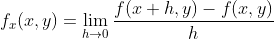 f_x(x,y)=\lim_{h\rightarrow{0}}\frac{f(x+h,y)-f(x,y)}{h}