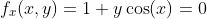 f_x(x,y)=1+y\cos(x)=0