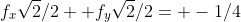 f_x\sqrt{2}/2+ f_y\sqrt{2}/2= -1/4