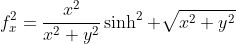 f_x^2=\frac{x^2}{x^2+y^2}\sinh^2 \sqrt{x^2+y^2}