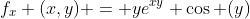 f_x (x,y) = ye^{xy} \cos (y)