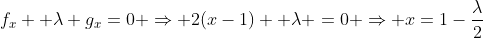 f_x+ \lambda g_x=0 \Rightarrow 2(x-1)+ \lambda =0 \Rightarrow x=1-\frac{\lambda}{2}