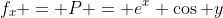 f_x = P = e^x \cos y