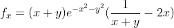 f_x=(x+y)e^{-x^2-y^2}(\frac{1}{x+y}-2x)