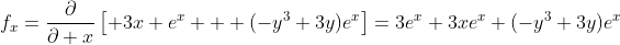 f_x=\frac{\partial}{\partial x}\left[ 3x e^x + (-y^3+3y)e^x\right]=3e^x+3xe^x+(-y^3+3y)e^x