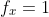 f_x=1