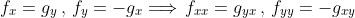 f_x=g_y\,,\,f_y=-g_x\Longrightarrow\,f_{xx}=g_{yx}\,,\,f_{yy}=-g_{xy}