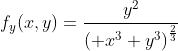 f_y(x,y)=\frac{y^2}{\left( x^3+y^3\right)^\frac{2}{3}}