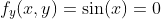 f_y(x,y)=\sin(x)=0