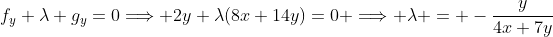 f_y+\lambda g_y=0\Longrightarrow 2y+\lambda(8x+14y)=0 \Longrightarrow \lambda = -\frac{y}{4x+7y}