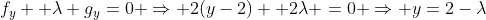 f_y+ \lambda g_y=0 \Rightarrow 2(y-2)+ 2\lambda =0 \Rightarrow y=2-\lambda