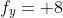 f_y= 8