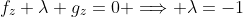 f_z+\lambda g_z=0 \Longrightarrow \lambda=-1