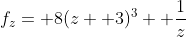 f_z= 8(z+ 3)^3+ \frac{1}{z}
