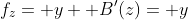 f_z= y+ B'(z)= y
