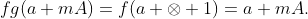fg(a+mA)=f(a \otimes 1)=a+mA.