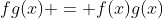fg(x) = f(x)g(x)