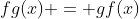 fg(x) = gf(x)