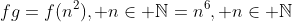 fg=f(n^2), n\in \mathbb{N}=n^6, n\in \mathbb{N}