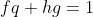 fq+hg=1