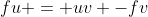 fu = uv -fv