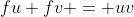 fu+fv = uv