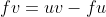 fv=uv-fu