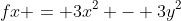 fx = 3x^2 - 3y^2