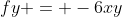 fy = -6xy