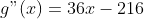 g"(x)=36x-216