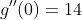 g''(0)=14