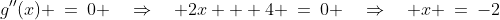 g''(x) \:=\:0 \quad\Rightarrow\quad 2x + 4 \:=\:0 \quad\Rightarrow\quad x \:=\:-2