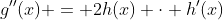 g''(x) = 2h(x) \cdot h'(x)