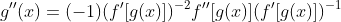 g''(x)=(-1)(f'[g(x)])^{-2}f''[g(x)](f'[g(x)])^{-1}