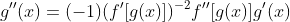 g''(x)=(-1)(f'[g(x)])^{-2}f''[g(x)]g'(x)