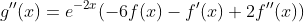 g''(x)=e^{-2x}(-6f(x)-f'(x)+2f''(x))