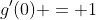 g'(0) = 1