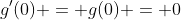g'(0) = g(0) = 0