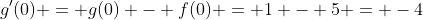 g'(0) = g(0) - f(0) = 1 - 5 = -4