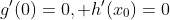 g'(0)=0, h'(x_0)=0
